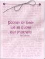 2007/05/04/quote-our-mothers_by_meerkat3.JPG