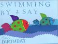 2011/05/19/swimming_fish_b_day_card_by_Choc-to-Cards.jpg